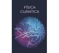 Física Cuántica Notebook: Cuaderno de 120 paginas