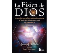 Fisica de Dios: La conexion entre la física cuántica, la conciencia, la Teoría M, el cielo, la neurociencia y la trascendencia.