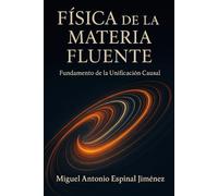 FÍSICA DE LA MATERIA FLUENTE: Fundamento de la Unificación Causal