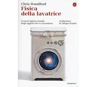 Fisica della lavatrice. Il meraviglioso mondo degli oggetti che ci circondano