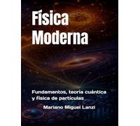 Física Moderna: Fundamentos, teoría cuántica y física de partículas: 3 (University Exact Sciences Series)