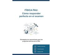 Física PAU: Cómo responder perfecto en el examen: Estrategias de razonamiento para las preguntas teóricas de la PAU (Método Física PAU)