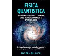 FISICA QUANTISTICA: Per rivelare l’universo e la relatività con le basi per comprendere lo spazio e il tempo