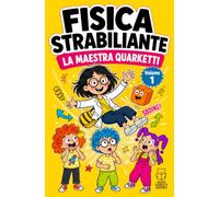 Fisica Strabiliante - La Maestra Quarketti: Avventure illustrate e attività STEM per scoprire la forza elastica, la resistenza dell'aria e la gravità. ... in modo semplice per bambini 7-10 anni.