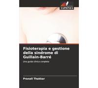 Fisioterapia e gestione della sindrome di Guillain-Barré: Una guida clinica completa