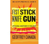 Fist Stick Knife Gun: A Personal History of Violence (Beacon Classics)