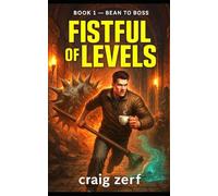 Fistful of Levels - Book 1 : Bean to Boss: A Humorous LitRPG Adventure - Dungeon Crawl, Simple Stats, Fast Fights