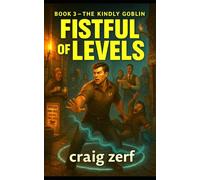 Fistful of Levels - Book 3: The Kindly Goblin: A Humorous LitRPG Adventure - Dungeon Crawl, Simple Stats, Fast Fights