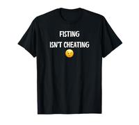Fisting Isn't Cheating - Funny Gifts for Women and Men T-Shirt