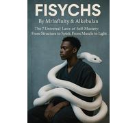 FISYCHS: The 7 Universal Laws of Self-Mastery: From Structure to Spirit. From Muscle to Light. (FISYCHS Series (Book 1))