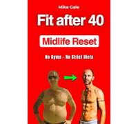 Fit After 40: Midlife Reset: No Gyms - No Strict Diets