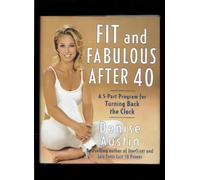 Fit and Fabulous after 40: A 5-Part Program for Turning Back the Clock