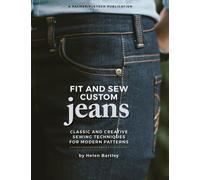 Fit and Sew Custom Jeans : Classic and Creative Sewing Techniques for Modern Patterns