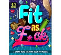 Fit as F*ck: 45 Motivational Fitness Quotes: A Swear Word Coloring Book for Adults (Women), Fitness Inspiration, Stress relief