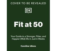 Fit at 50: Your Guide to a Stronger, Fitter, an. Idiens, Idiens,