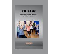 Fit at 60: The Ultimate Guide to Workout for seniors over 60