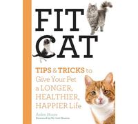 Fit Cat: Tips and Tricks to Give Your Pet a Longer, Healthier, Happier Life