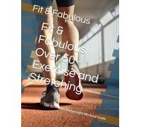 Fit & Fabulous Over 50 - Exercise and Stretching: The 10-Minute Bodyweight Workout Guide (EXERCISE AND HEALTH SERIES)