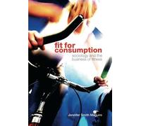 Fit for Consumption: Sociology and the Business of Fitness by Jennifer Smith Maguire (2007-11-01)