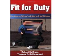 Fit for Duty: The Peace Officer's Guide to Total Fitness