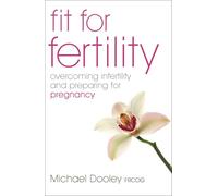 Fit For Fertility: Overcoming Infertility and Preparing for Pregnancy