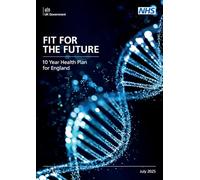 Fit for the future: 10 Year Health Plan for England (Command Paper) CP 1350