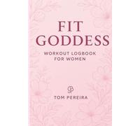 Fit Goddess: Workout Logbook for Women: Track Your Strength, Sculpt Your Confidence