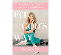 Fit God's Way: Your Bible-Based Guide to Food, Fitness, and Wholeness