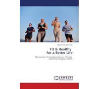 Fit & Healthy for a Better Life: The journey of transforming your lifestyle and enhancing your health