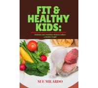 FIT & HEALTHY KIDS: SIMPLE RECIPES TO MANAGE OBESITY: Delicious and Nutritious Meals to Achieve a Healthy Weight