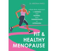 Fit & Healthy Menopause : A Brain-Body Approach to Running and Training from Perimenopause to SuperAging