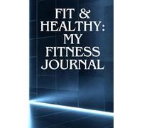 Fit & Healthy: My Fitness Journal: Workout Planner and Progress Tracker