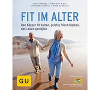 Fit im Alter: Den Körper fit halten, geistig frisch bleiben, das Alter genießen