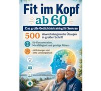 Fit im Kopf ab 60: Das große Gedächtnistraining für Senioren - 500 abwechslungsreiche Übungen in großer Schrift für Konzentration, Merkfähigkeit und geistige Fitness