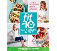 Fit in 10: Slim & Strong for Life!: Simple Meals and Easy Exercises for Lasting Weight Loss in Minutes a Day