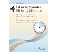Fit in 15 Minutes: Warm-ups and Essential Exercises for Sound-oriented Piano Playing (Fir in 15 Minutes)