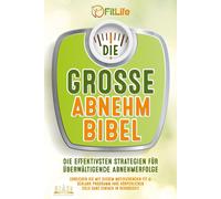 Fit Life DIE GROSSE ABNEHMBIBEL: Die effektivsten Strategien für übe (Paperback)