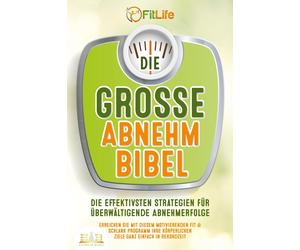 Fit Life DIE GROSSE ABNEHMBIBEL: Die effektivsten Strategien für übe (Paperback)