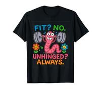 Fit? No. Unhinged? Always. Funny Workout Worm Graphic T-Shirt