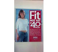 Fit Not Fat at 40-Plus: The Shape-Up Plan That Balances Your Hormones, Boosts Your Metabolism, and Fights Female Fat in Your Forties--And Beyond