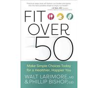 Fit over 50: Make Simple Choices Today for a Healthier, Happier You