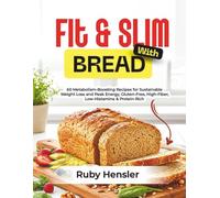 Fit & Slim with Bread: 60 Metabolism-Boosting Recipes for Sustainable Weight Loss and Peak Energy, Gluten-Free, High-Fiber, Low-Histamine & Protein-Rich (Healthy lifestyle)