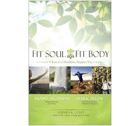 Fit Soul, Fit Body: 9 Keys to a Healthier, Happier You: 256