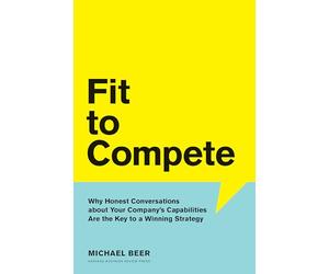 Fit to Compete: Why Honest Conversations About Your Company's Capabilities Are the Key to a Winning Strategy