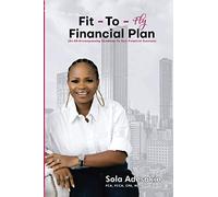 Fit-To-Fly Financial Plan: An All-encompassing Roadmap For Your Financial Success