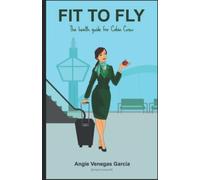 Fit to Fly: The health guide for Cabin Crew (Guía de salud para TCP)