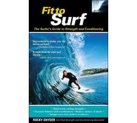 Fit to Surf: The Surfer's Guide to Strength and Conditioning by Snyder, Rocky (2003) Paperback