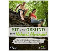 Fit und gesund mit Natural Movement: Das natA14r, Reicheneder, MA14ller.