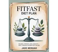 FITFAST DIET PLAN: Balance, Strength, and Longevity-Built Through Intermittent Fasting