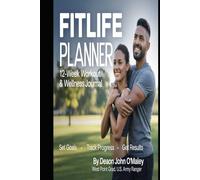 FitLife Planner: 12-Week Workout & Wellness Journal Subtitle: Set Goals - Track Progress - Get Results (Deacon O'Maley's Health, Wellness and Fitness Series Collection)